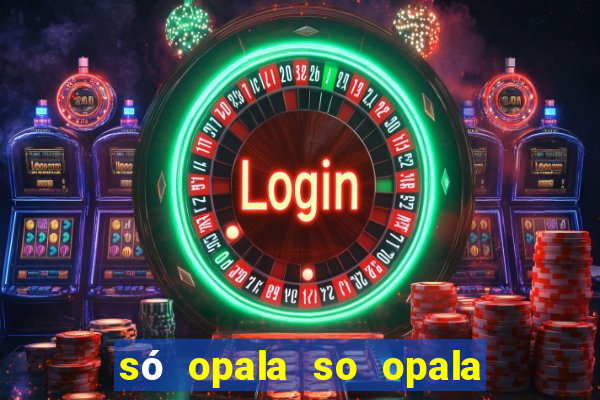 só opala so opala campo grande ms
